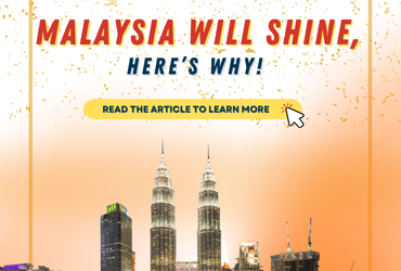 Malaysia Will Shine, Here’s Why!